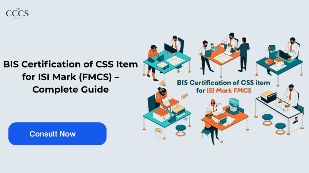 BIS Certification of CSS Item for ISI Mark (FMCS) – Complete Guide